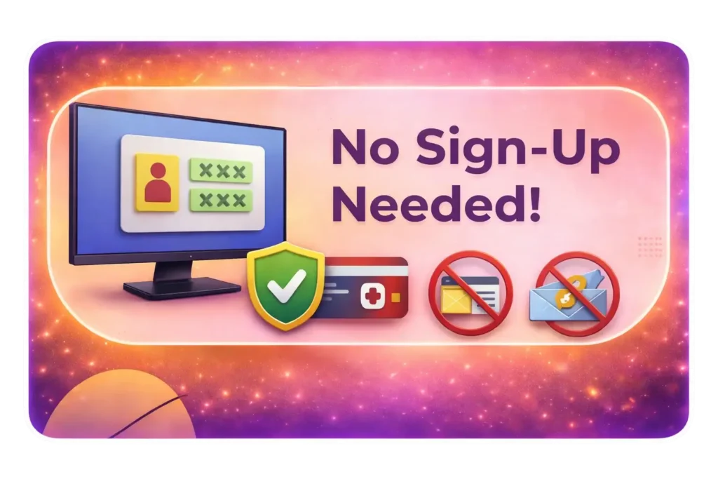 No Sign Up or Subscription Required